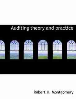 Auditing Theory And Practice by Robert H. Montgomery