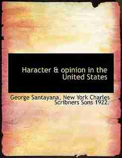 Haracter & Opinion In The United States by George Santayana