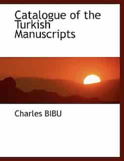 Catalogue of the Turkish Manuscripts by Charles Bibu