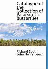 Catalogue Of The Collection Of Palaearctic Butterflies by Richard South