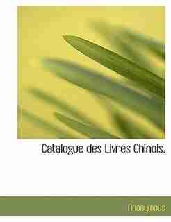 Catalogue Des Livres Chinois. by Anonymous