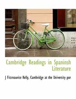 Cambridge Readings In Spaninsh Literature by J Fitzmaurice Kelly