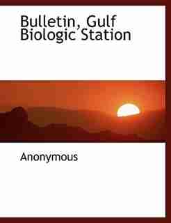 Bulletin, Gulf Biologic Station by Anonymous