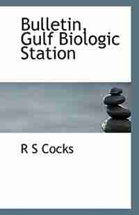 Bulletin, Gulf Biologic Station by R S Cocks