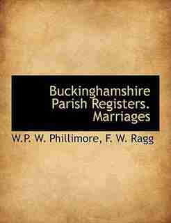 Buckinghamshire Parish Registers. Marriages by W.p. W. Phillimore