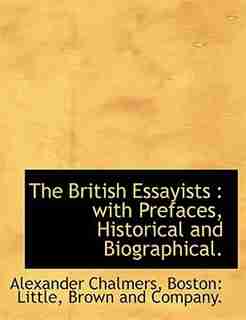 The British Essayists: With Prefaces, Historical And Biographical. by Alexander Chalmers