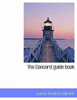 The Concord guide book by George Bradford Bartlett