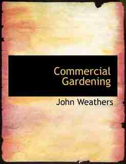Commercial Gardening by John Weathers