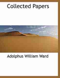 Collected Papers by Adolphus William Ward