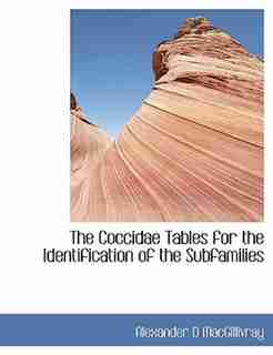 The Coccidae Tables For The Identification Of The Subfamilies by Alexander D MacGillivray
