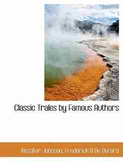 Classic Trales By Famous Authors by Rossiter Johnson