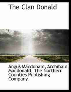 The Clan Donald by Angus MacDonald