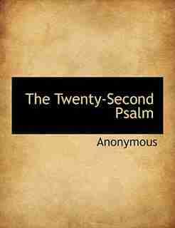 The Twenty-second Psalm by Anonymous