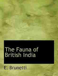 The Fauna Of British India by E. Brunetti