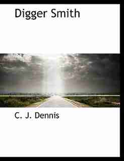 Digger Smith by C. J. Dennis