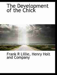 The Development Of The Chick by Henry Holt and Company