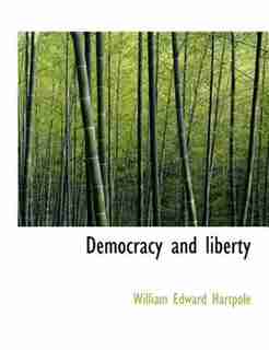 Democracy And Liberty by William Edward Hartpole