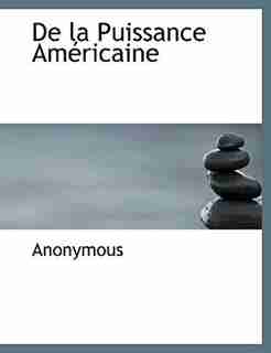 De La Puissance Américaine by Anonymous