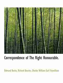 Correspondence Of The Right Honourable. by Edmund Burke