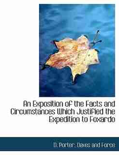 An Exposition Of The Facts And Circumstances Which Justified The Expedition To Foxardo by D. Porter