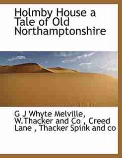 Holmby House A Tale Of Old Northamptonshire by G J Whyte Melville