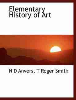 Elementary History of Art by N D Anvers