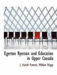 Egerton Ryerson And Education In Upper Canada by William Briggs