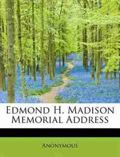 Edmond H. Madison Memorial Address by Anonymous