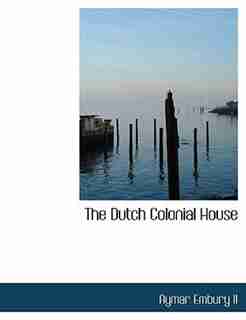The Dutch Colonial House by Aymar Embury