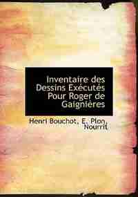 Inventaire Des Dessins Exécutés Pour Roger De Gaignières by Henri Bouchot