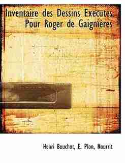 Inventaire Des Dessins Exécutés Pour Roger De Gaignières by Henri Bouchot