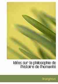 Idées sur la philosophie de l'histoire de l'humanité by Anonymous