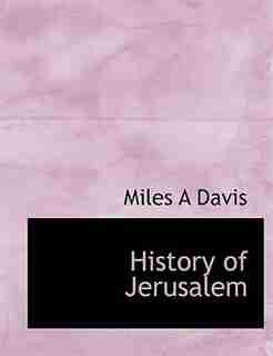 History of Jerusalem by Miles A Davis