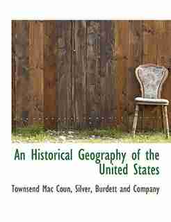 An Historical Geography of the United States by Burdett And Company Silver