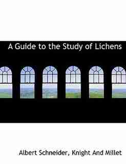 A Guide to the Study of Lichens by Albert Schneider