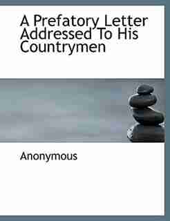 A Prefatory Letter Addressed To His Countrymen by Anonymous