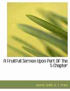 A Fruitfull Sermon Upon Part Of The 5 Chapter by Henrie Smith