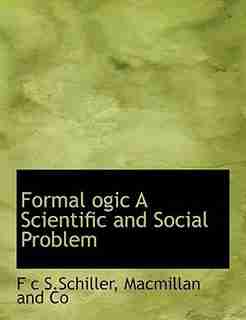 Formal ogic A Scientific and Social Problem by Macmillan And Co