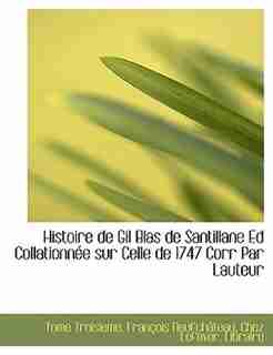 Histoire de Gil Blas de Santillane Ed Collationnée sur Celle de 1747 Corr Par Lauteur by Tome Troisieme