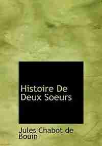 Histoire De Deux Soeurs by Jules Chabot de Bouin