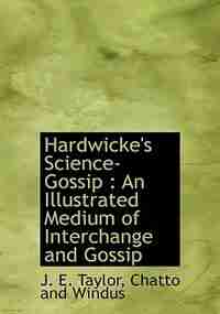 Hardwicke's Science-Gossip: An Illustrated Medium of Interchange and Gossip by Chatto and Windus