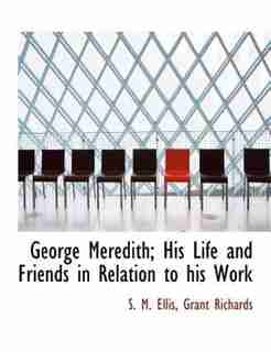 George Meredith; His Life And Friends In Relation To His Work by S. M. Ellis