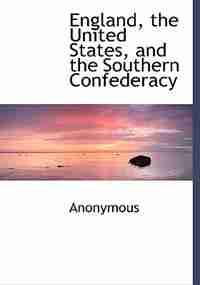 England, The United States, And The Southern Confederacy by Anonymous