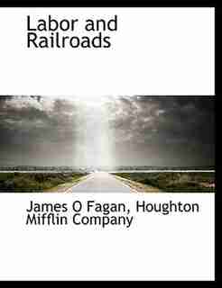 Labor And Railroads by Houghton Mifflin Company