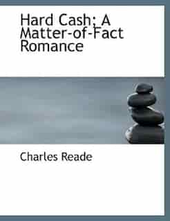 Hard Cash; A Matter-of-fact Romance by Charles Reade