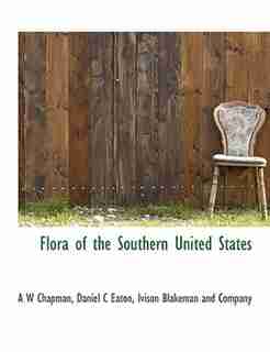 Flora Of The Southern United States by A W Chapman