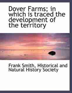 Dover Farms; In Which Is Traced The Development Of The Territory by Frank Smith