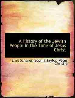 A History Of The Jewish People In The Time Of Jesus Christ by Emil Schürer