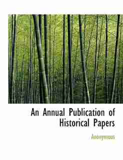 An Annual Publication Of Historical Papers by Anonymous