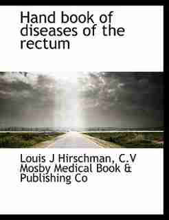 Hand Book Of Diseases Of The Rectum by Louis J Hirschman